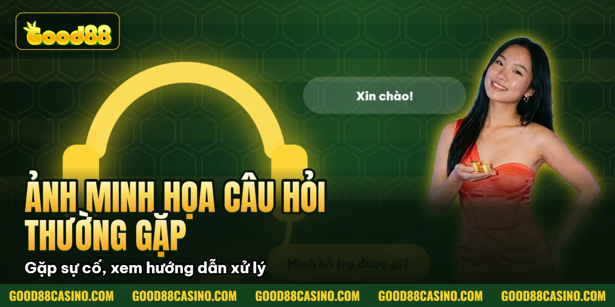 Ảnh minh họa câu hỏi thường gặp và thông tin hỗ trợ tại GOOD88
